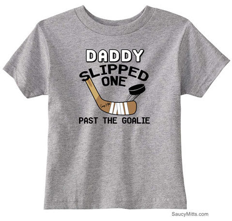 Daddy Slipped One Past the Goalie Toddler Hockey Shirt