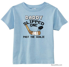 Daddy Slipped One Past the Goalie Toddler Hockey Shirt light blue