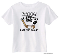 Daddy Slipped One Past the Goalie Toddler Hockey Shirt white