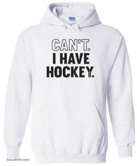 Can't I Have Hockey Hoodie white