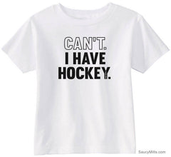 Can't I Have Hockey Toddler Shirt white