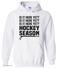 Is It Here Yet? Hockey Season Hoodie  white