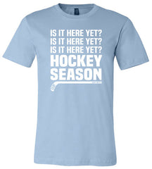 Hockey Season Is It Here Yet? Hockey Shirt light blue