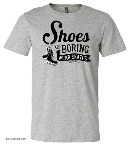 Shoes Are Boring Wear Skates Hockey Shirt