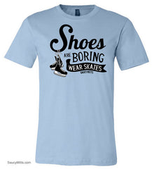 shoes are boring wear hockey skates youth shirt light blue