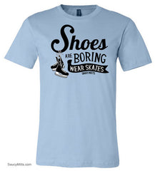 Shoes Are Boring Wear Skates Women's Hockey Shirt light blue