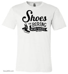 Shoes Are Boring Wear Skates Hockey Shirt white