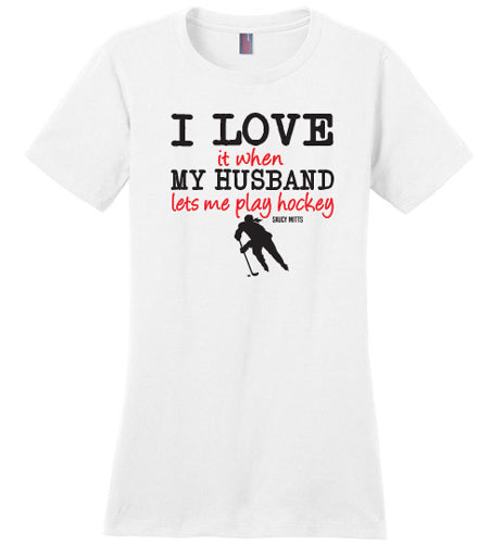 love my husband lets me play hockey womens shirt white